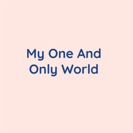 My One And Only World | Boomplay Music