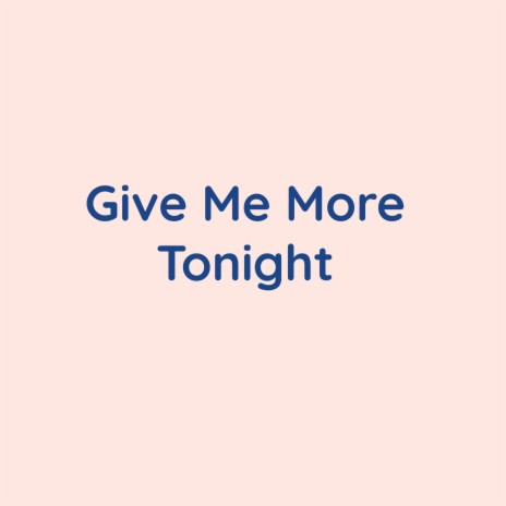 Give Me More Tonight | Boomplay Music