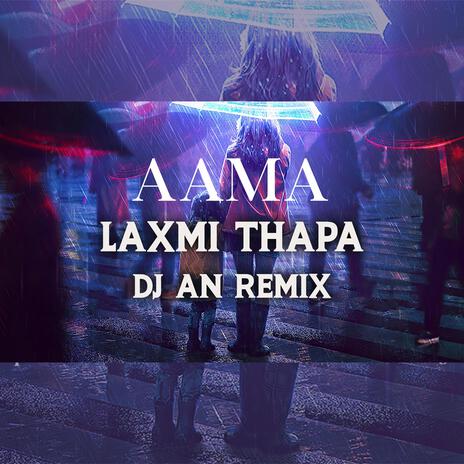 Aama आमा - Laxmi Thapa (DJ AN Remix) | Boomplay Music