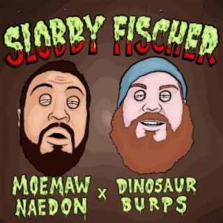 Slobby Fischer (feat. Dinosaur Burps)