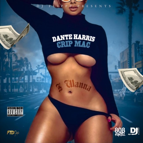 I Wanna ft. Crip Mac & Dante' Harris | Boomplay Music