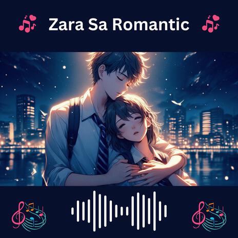 Zara Sa Romantic Song | Boomplay Music