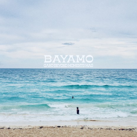 Bayamo ft. Beyond Moments, MAS & LESKY