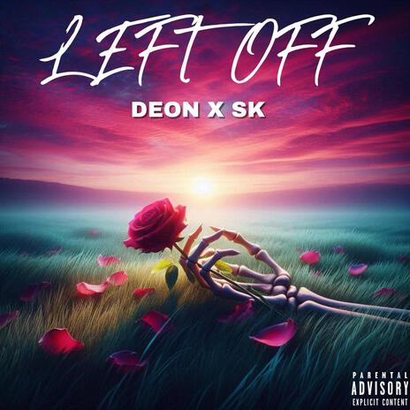 LEFT OFF ft. DEON | Boomplay Music