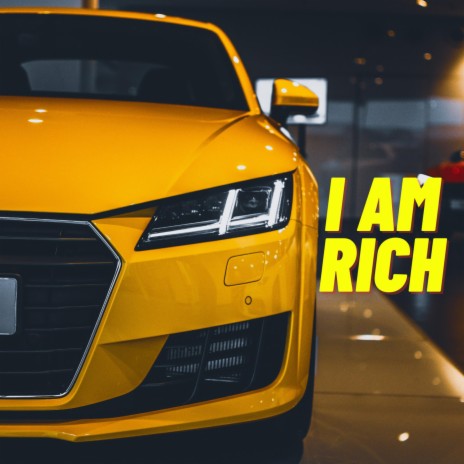 I Am Rich | Boomplay Music