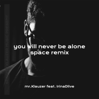 You will never be alone (space remix)