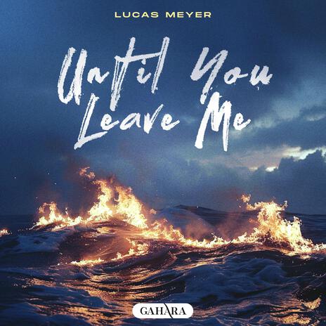 Until You Leave Me | Boomplay Music