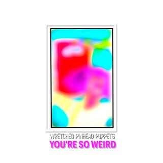 YOU'RE SO WEIRD lyrics | Boomplay Music