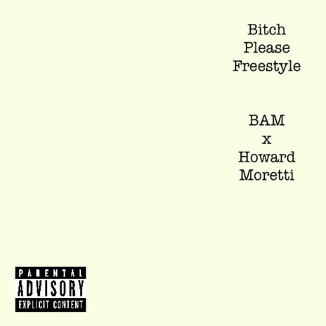 Bitch Please (Freestyle) ft. Howard Moretti | Boomplay Music