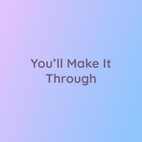 You'll Make it Through | Boomplay Music