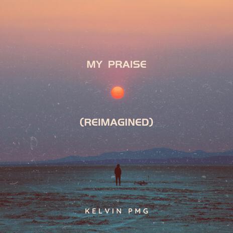 My Praise (Reimagined) | Boomplay Music