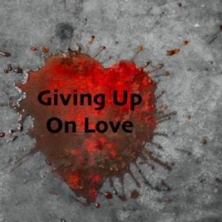 Giving Up On Love