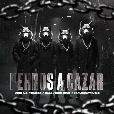 Perros a cazar ft. Jarubeatmusic, Cañi & Keid sing | Boomplay Music