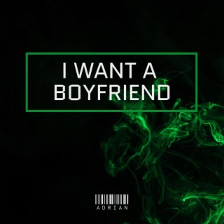 I Want a Boyfriend lyrics | Boomplay Music