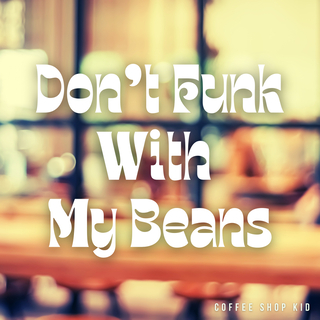 Don't Funk With My Beans