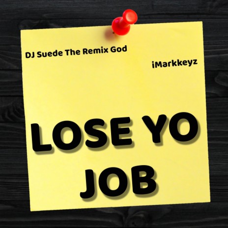 Lose Yo Job (Radio Edit) ft. DJ Suede the Remix God