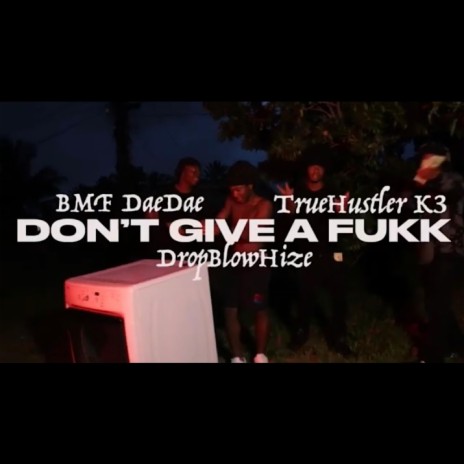 Don't Give A Fukk ft. BMF DaeDae & DropBlowHize | Boomplay Music