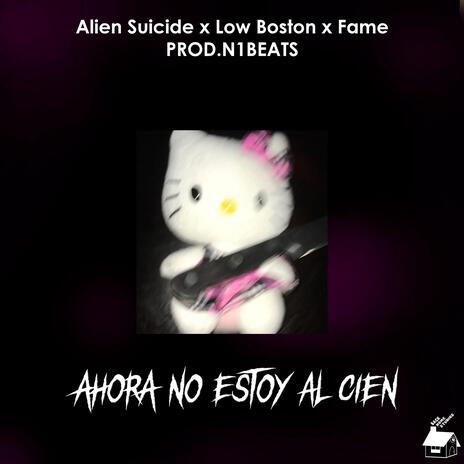 Ahora No Estoy Al Cien ft. La Fame & Low Boston | Boomplay Music