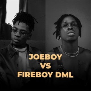 Joeboy Vs. Fireboy DML | Boomplay Music