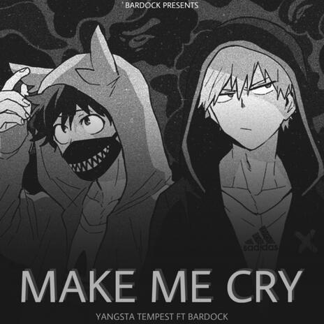 MAKE ME CRY ft. YANGSTA TEMPEST