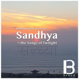 Sandhya ~ the Songs of Twilight