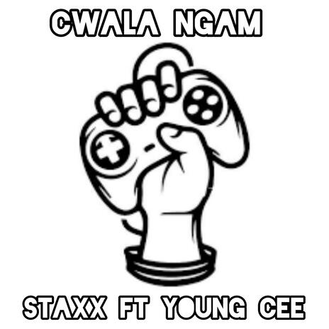 Cwala Ngam ft. Staxx worldkid | Boomplay Music