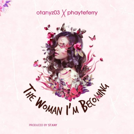 The Woman I’m Becoming ft. Phayteferry | Boomplay Music