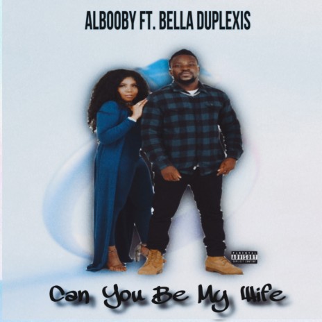 CAN YOU BE MY WIFE ft. BELLA DUPLEXIS | Boomplay Music