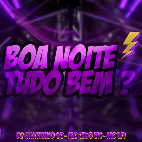 Boa noite, Tudo Bem ? ft. MC Celo BK & MC W1