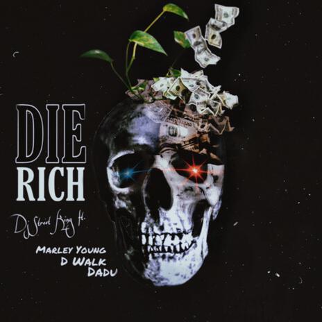 Die Rich ft. D Walk, Dadu & Marley Young | Boomplay Music