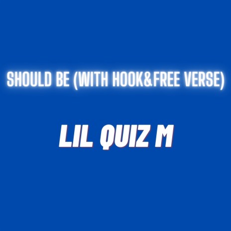 Should Be (With Hook+Free Verse) ft. Quiz M