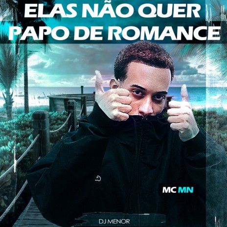 ELAS NÃO QUER PAPO DE ROMANCE ft. dj menor | Boomplay Music