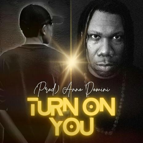 Turn on you | Boomplay Music