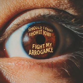 should i fight my arrogance?