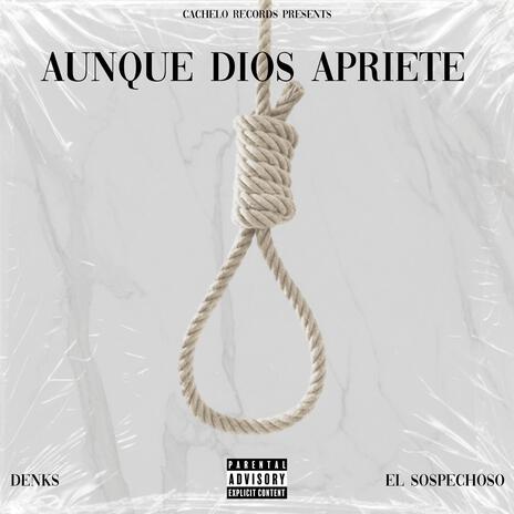 Aunque Dios Apriete ft. El Sospechoso | Boomplay Music