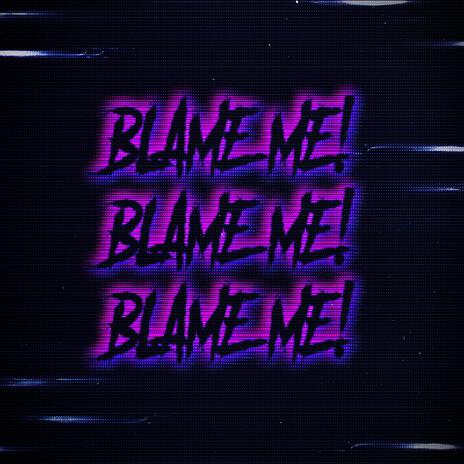 BLAME ME! (Remastered) | Boomplay Music