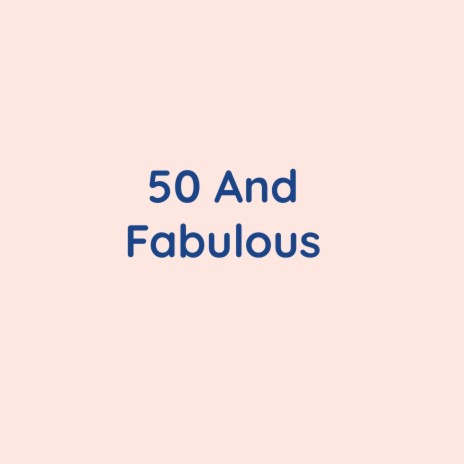 50 And Fabulous | Boomplay Music