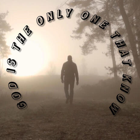 GOD IS THE ONLY ONE THAT KNOW | Boomplay Music