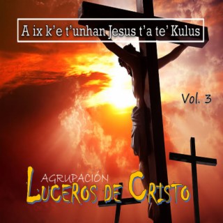 Ha' ix k'e t'unhan Jesús t'a te' Kulus (VOL. 3)