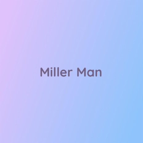 Miller Man | Boomplay Music