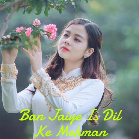 Ban Jaiye Is Dil Ke Mehman | Boomplay Music