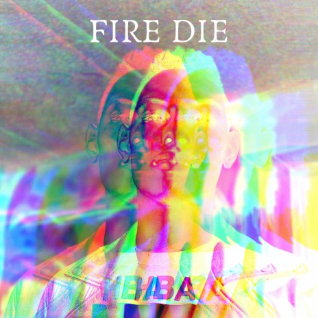 Fire DIE | Boomplay Music