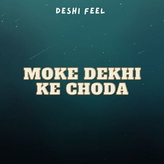 Moke Dekhi Ke Choda