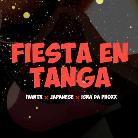 Fiesta en Tanga ft. Japanese & Isra Da Proxx | Boomplay Music