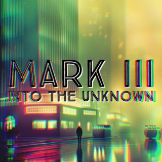 MARK III (into the unknown)