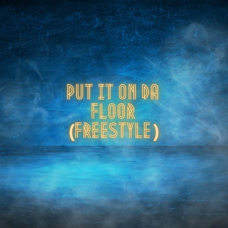 Put It On Da Floor (Freestyle) | Boomplay Music