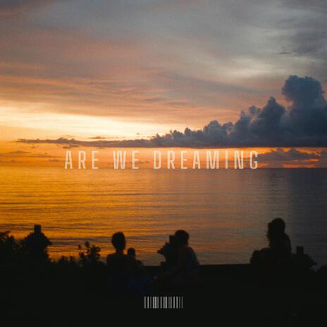 Are We Dreaming | Boomplay Music