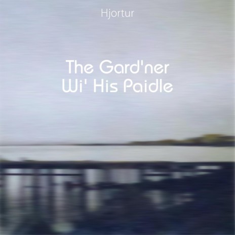 The Gard'ner Wi' His Paidle | Boomplay Music