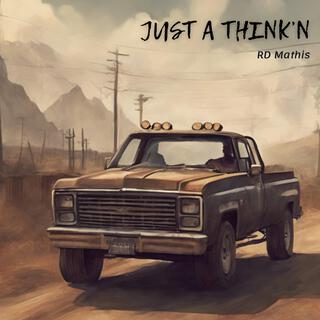 Just A Think'n ft. RD Mathis lyrics | Boomplay Music