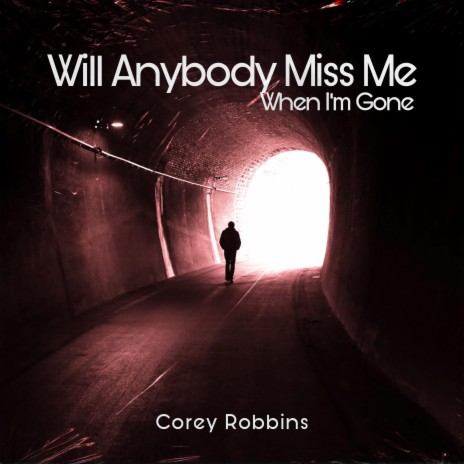 Will Anybody Miss Me When I'm Gone | Boomplay Music